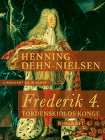 Frederik 4. Tordenskiolds konge - Henning Dehn-Nielsen