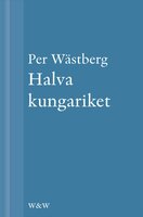 Halva kungariket - Per Wästberg