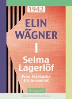 Selma Lagerlöf. 1, Från Mårbacka till Jerusalem - Elin Wägner