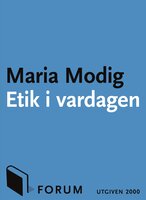 Etik i vardagen : Tankar kring de svåra frågorna i vårt dagliga liv - Maria Modig