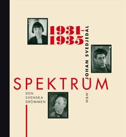 Spektrum 1931-1935 : Den svenska drömmen : tidskrift och förlag i 1930-talets kultur - Johan Svedjedal