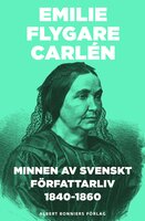 Minnen av svenskt författarliv 1840-1860. Del 1 och 2 - Emilie Flygare-Carlén