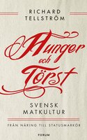 Hunger och törst : svensk måltidshistoria från överlevnad till statusmarkör - Richard Tellström