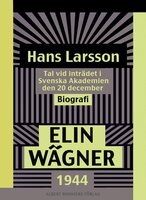 Hans Larsson : Tal vid inträdet i Svenska Akademien den 20 december 1944 - Elin Wägner