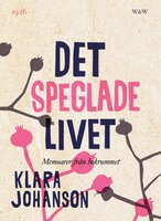 Det speglade livet : memoarer från bokrummet - Klara Johanson