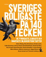 Sveriges roligaste på 140 tecken : De fyndigaste, sjukaste och smartaste inläggen från Twitter - Mårten Andersson