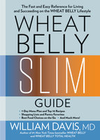 Wheat Belly Slim Guide: The Fast and Easy Reference for Living and Succeeding on the Wheat Belly Lifestyle - William Davis