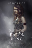 Rebel, Pawn, King - Morgan Rice