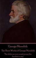 The Short Works of George Meredith - George Meredith