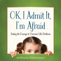 OK, I admit It, I'm afraid - Anthony DeStefano