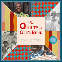 The Quilts of Gee's Bend - Susan Goldman Rubin