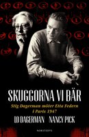 Skuggorna vi bär : Stig Dagerman möter Etta Federn i Paris 1947 - Nancy Pick, Lo Dagerman