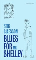 Blues för mr Shelley : Kåserier - Stig Claesson