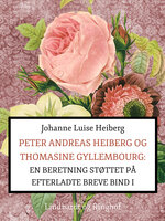 Peter Andreas Heiberg og Thomasine Gyllembourg. En beretning støttet på efterladte breve 1 - Johanne Luise Heiberg