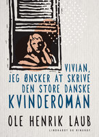 Vivian, jeg ønsker at skrive den store danske kvinderoman - Ole Henrik Laub