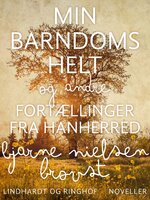 Min barndoms helt og andre fortællinger fra Hanherred - Bjarne Nielsen Brovst