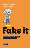 Fake It (English Version): Your Online Identity Is Worth Gold. Guide to Digital Selfdefense - Steffan Heuer, Pernille Tranberg