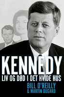 Kennedy: Liv og død i Det Hvide Hus - Martin Dugard, Bill O’Reilly, Bill O'Reilly