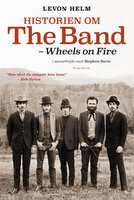 Historien om The Band: - Wheels on Fire - Levon Helm, Stephen Davis