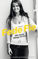 Fede Fie: Min kamp tilbage til livet - Fie Nikoline Friedrichsen, Kathrine Læsøe Engbjerg, Fie Friedrichsen