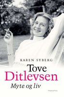 Tove Ditlevsen: Myte og liv - Karen Syberg