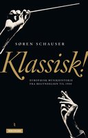 Klassisk!: Europæisk musikhistorie fra begyndelsen til 1900 - Søren Schauser