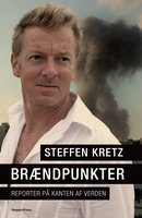 Brændpunkter: Reporter på kanten af verden - Steffen Kretz