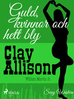 Guld, kvinnor och hett bly - Clay Allison, William Marvin Jr