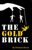 The Gold Brick - Nishant Diwan