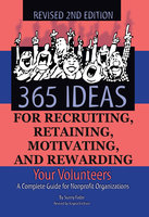365 Ideas for Recruiting, Retaining, Motivating and Rewarding Your Volunteers: A Complete Guide for Nonprofit Organizations - Sunny Fader