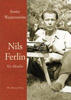 Nils Ferlin : ett diktarliv - Jenny Westerström