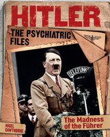 Hitler: The Psychiatric Files: The Madness of the Führer - Nigel Cawthorne