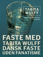 Faste med Tabita Wulff. Dansk faste uden fanatisme - Tabita Wulff