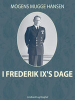 I Frederik IX s dage - Mogens Mugge Hansen