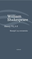 Henry VI, 1-3: Skuespil i ny oversættelse - William Shakespeare