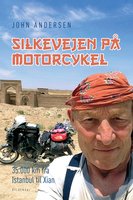 Silkevejen på motorcykel: 35.000 km fra Istanbul til Xian - John Andersen