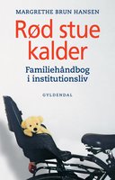 Rød stue kalder: Familiehåndbog i institutionsliv - Margrethe Brun Hansen