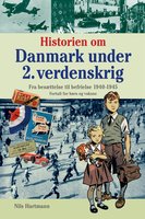 Historien om Danmark under 2. verdenskrig - fortalt for børn og voksne - Nils Hartmann