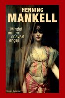 Mindet om en snavset engel - Henning Mankell