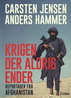 Krigen der aldrig ender: Reportager fra Afghanistan - Carsten Jensen, Anders Hammer