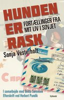 Hunden er rask: Fortællinger fra mit liv i Sovjet - Sonja Vesterholt