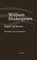 Begær og besvær: Skuespil i ny oversættelse - William Shakespeare