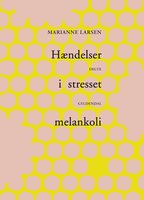 Hændelser i stresset melankoli - Marianne Larsen