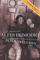 Altid frimodig: Biografi om polarforskeren, forfatteren og eventyreren Peter Freuchen - Janni Andreassen