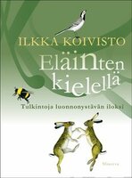Eläinten kielellä: tulkintoja luonnonystävän iloksi - Ilkka Koivisto