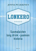 Lonkero: Suomalaisten long drink -juomien historia - Jonna Pulkkinen