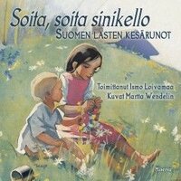 Soita, soita sinikello: Suomen lasten kesärunot - Ismo Loivamaa