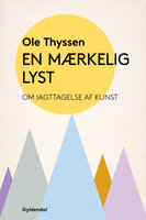 En mærkelig lyst: Om iagttagelse af kunst - Ole Thyssen