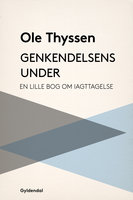 Genkendelsens under: En lille bog om iagttagelse - Ole Thyssen