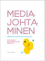Mediajohtaminen: Näkökulmia uudistuvaan media-alaan - Mikko Villi, Nando Malmelin